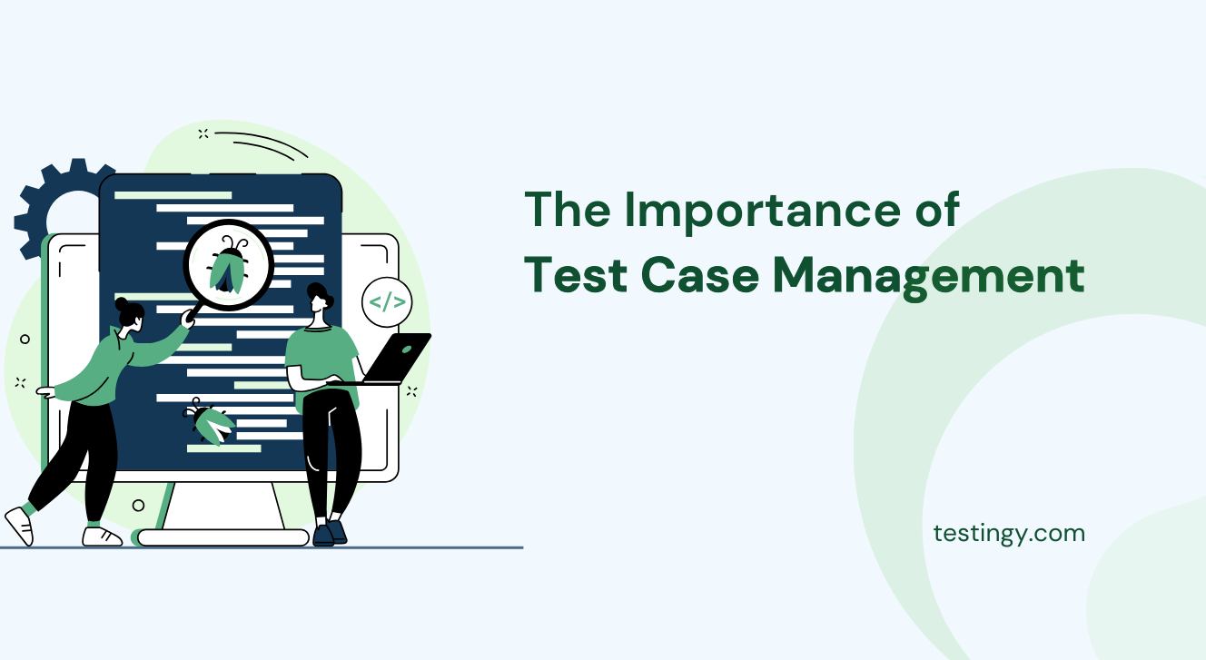 The importance of test case management